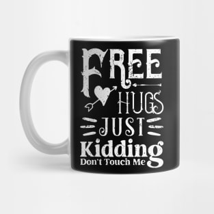 Funny Free Hugs Just Kidding Don't Touch Me Gifts Mug